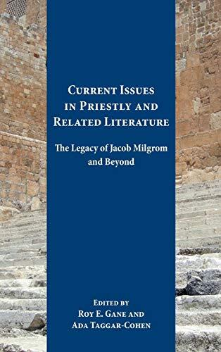 Current Issues in Priestly and Related Literature: The Legacy of Jacob Milgrom and Beyond
