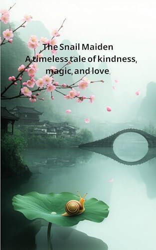 The Snail Maiden: A timeless tale of kindness, magic, and love.