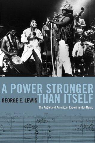A Power Stronger Than Itself: The AACM and American Experimental Music