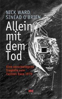 Allein Mit Dem Tod : eine Verschwiegene Tragödie Vom Fastnet Race 1979