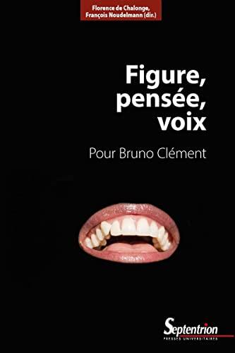 Figure, pensée, voix: Pour Bruno Clément