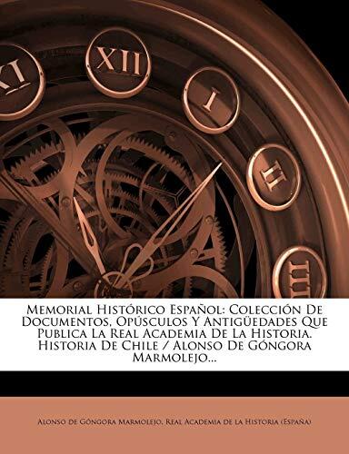 Memorial Historico Espanol: Coleccion de Documentos, Opusculos y Antiguedades Que Publica La Real Academia de La Historia. Historia de Chile / Alo