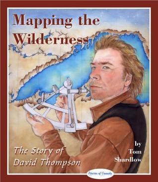 Mapping the Wilderness: The Story of David Thompson