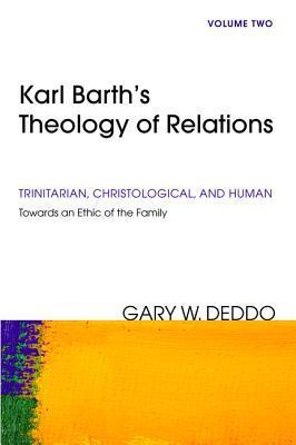 Karl Barth's Theology of Relations, Volume 2: Trinitarian, Christological, and Human: Towards an Ethic of the Family