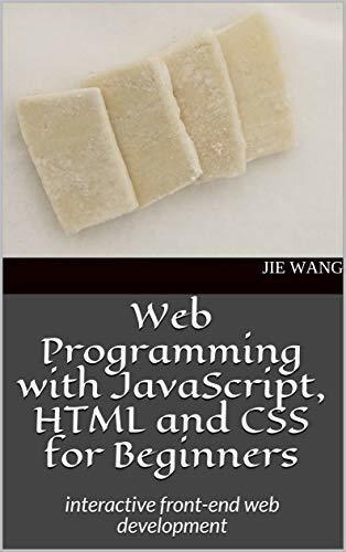 Web Programming with JavaScript, HTML and CSS for Beginners: interactive front-end web development