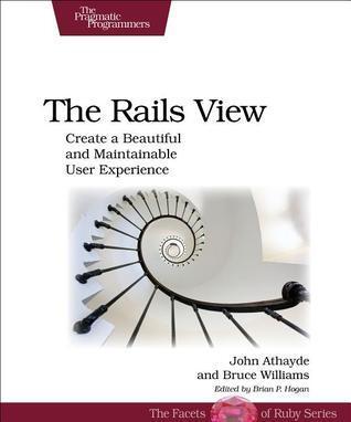 The Rails View: Creating a Beautiful and Maintainable User Experience