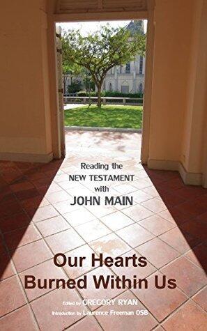 Our Hearts Burned Within Us: Reading the New Testament with John Main