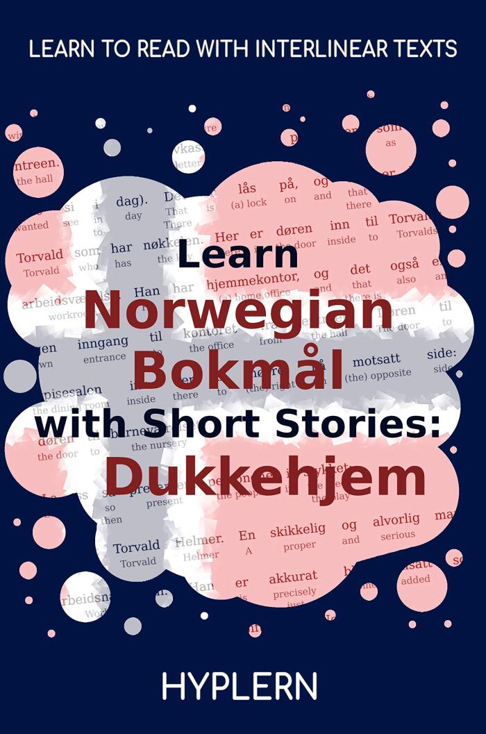 Learn Norwegian Bokmål with Short Stories: Dukkehjem: Interlinear Norwegian Bokmål to English
