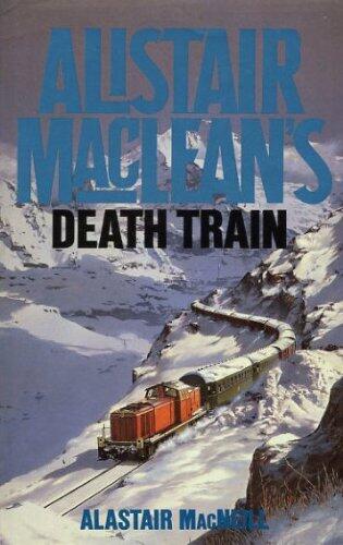 Alistair MacLean's Death Train by Alastair MacNeill