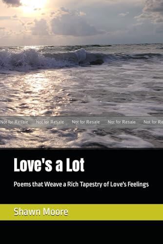 Love's a Lot: Poems that Weave a Rich Tapestry of Love's Feelings