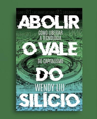 Abolir o Vale do Silício: Como libertar a tecnologia do capitalismo