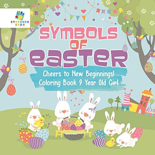 Symbols of Easter: Cheers to New Beginnings! Coloring Book for 9-Year-Old Girls