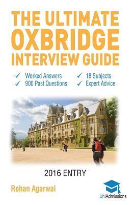 The Ultimate Oxbridge Interview Guide: Over 900 Past Interview Questions, 18 Subjects, Expert Advice, Worked Answers,