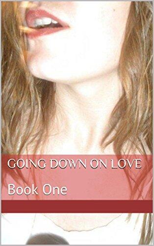 Going Down On Love: Book One