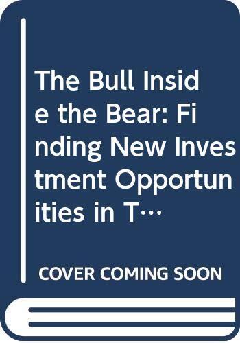 The Bull Inside the Bear: Finding New Investment Opportunities in Today's Fast-Changing Financial Markets