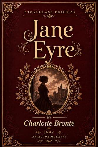 Jane Eyre: The Complete 1847 Gothic Novel of Thornfield, Lowood, and Mr. Rochester
