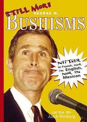 Still More Bushisms : Neither in French, Nor in English, Nor in Mexican