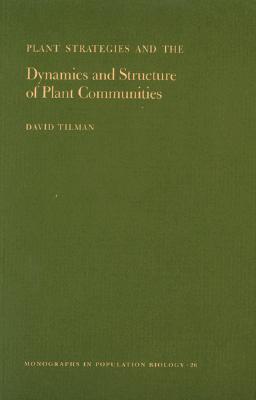 Plant Strategies and the Dynamics and Structure of Plant Communities.