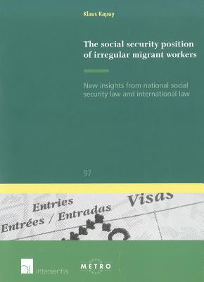 The social security position of irregular migrant workers: New insights from national social security law and international law (97)