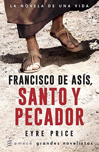 Francisco de Asís. Santo y pecador (Grandes novelistas Emecé)