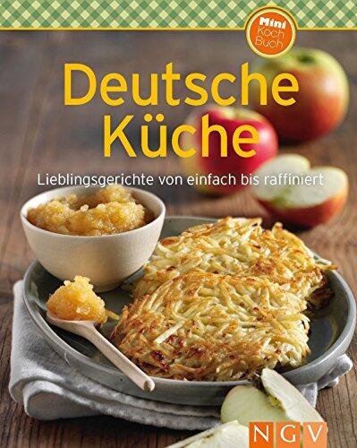 Deutsche Küche: Lieblingsgerichte von Einfach bis Raffiniert (Unsere 100 Besten Rezepte)