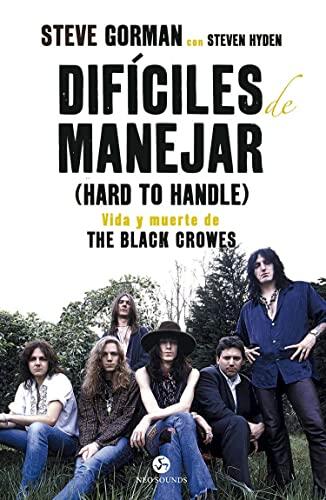 Difíciles De Manejar: Vida Y Muerte De The Black Crowes