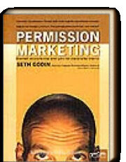 Permission Marketing: Turning Strangers Into Friends And Friends Into Customers