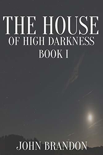 The House of High Darkness: Book One