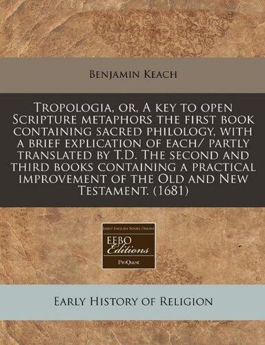 Tropologia, or, A Key to Open Scripture Metaphors, the First Book Containing Sacred Philology, with a Brief Explication of Each