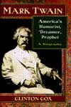 Mark Twain: America's Humorist, Dreamer, Prophet (A Biography)