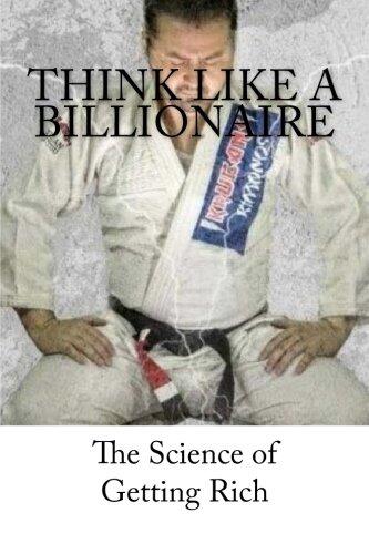 Think Like a Billionaire: The Science of Getting Rich