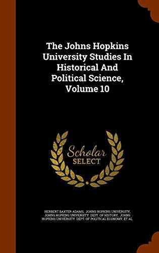 The Johns Hopkins University Studies In Historical And Political Science, Volume 10