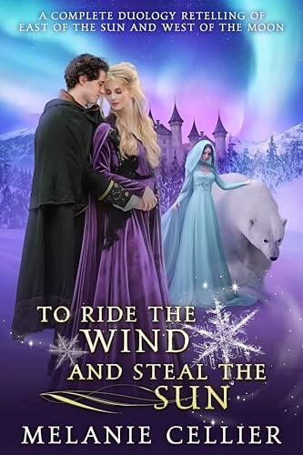 To Ride the Wind and Steal the Sun: A Complete Duology Retelling of East of the Sun and West of the Moon