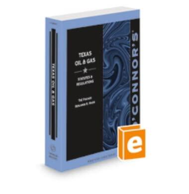 O'Connor's Texas Oil & Gas - Statutes & Regulations, 2022 ed. ISBN: 9781731986313