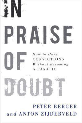 In Praise of Doubt: How to Have Convictions Without Becoming a Fanatic