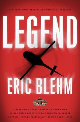 Legend: A Harrowing Story from the Vietnam War of One Green Beret's Heroic Mission to Rescue a Special Forces Team Caught Behind Enemy Lines