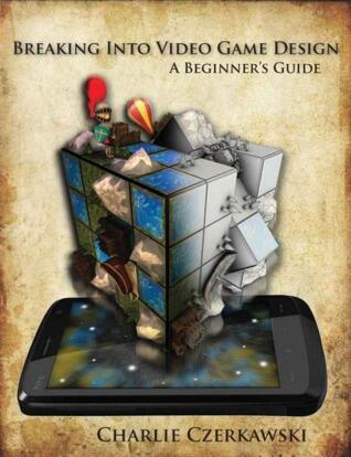 Breaking into Video Game Design - A Beginner's Guide