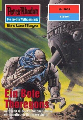 Perry Rhodan 1854: Ein Bote Thoregons: Perry Rhodan-Zyklus "Die Tolkander" (Perry Rhodan-Erstauflage)