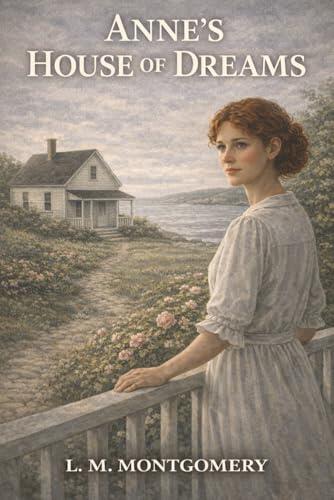 Anne's House of Dreams: A New Home by the Sea, Newfound Joy, and the Loss That Changes Anne