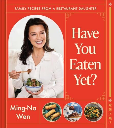 Have You Eaten Yet?: Family Recipes from a Restaurant Daughter