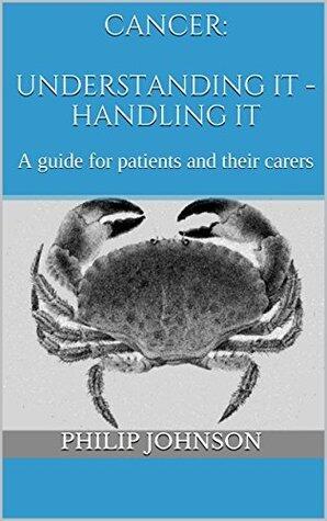 Cancer: Understanding it - Handling it: A guide for patients and their carers