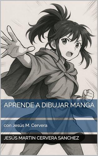 Aprende a Dibujar Manga: con Jesús M. Cervera