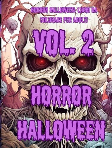 Horror Halloween Vol. 2 : Libro da Colorare per Adulti: Scatena la tua creatività e immergiti nell'oscurità di Halloween con questi disegni spaventosi da colorare per adulti.