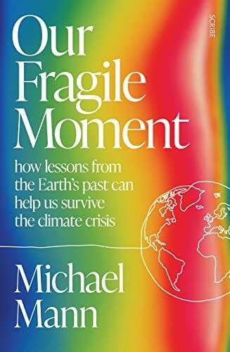 Our Fragile Moment: how lessons from the Earth’s past can help us survive the climate crisis
