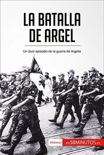La batalla de Argel: Un duro episodio de la guerra de Argelia (Historia)