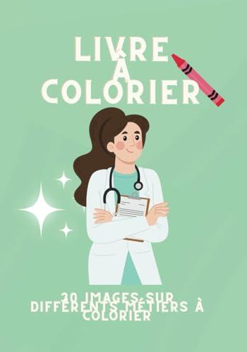 Livre à colorier 30 métiers édition 007: Apprendre différents métiers en coloriant, accompagné de leurs nom, pour âge préscolaire (Livres à colorier)