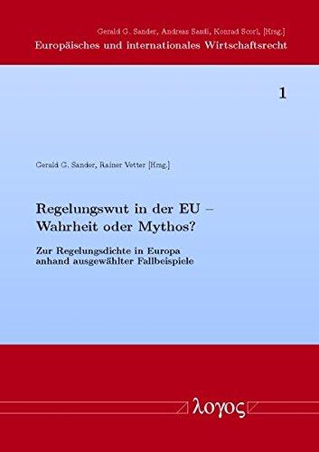 Regelungswut in Der Eu -- Wahrheit Oder Mythos?: Zur Regelungsdichte in Europa Anhand Ausgewahlter Fallbeispiele (Europaisches Und Internationales Wirtschaftsrecht)