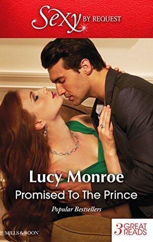 Promised to the Prince / The Scorsolini Marriage Bargain / Hired: The Sheikh's Secretary Mistress / For Duty's Sake
