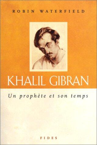 Khalil Gibran: Un Prophete et Son Temps