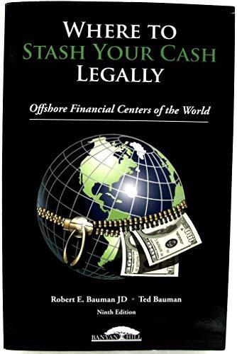 Where to Stash Your Cash Legally: Offshore Financial Centers of the World (Ninth Edition)